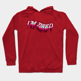 i'm tired melting design Hoodie